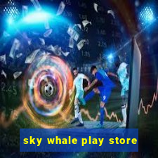 sky whale play store